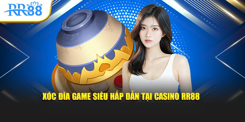 Xóc đĩa game siêu hấp dẫn tại casino RR88